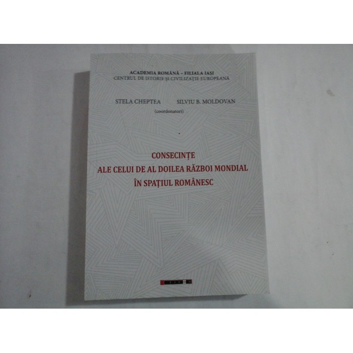    CONSECINTE  ALE  CELUI  DE  AL DOILEA  RAZBOI  MONDIAL IN  SPATIUL  ROMANESC  -  coordonatori Stela  CHEPTEA  /  Silviu  B.  MOLDOVAN  